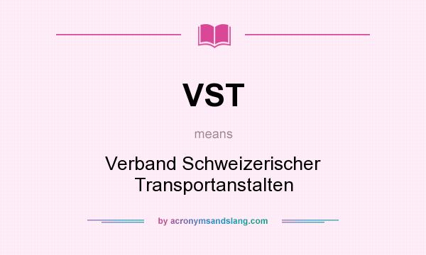 What does VST mean? It stands for Verband Schweizerischer Transportanstalten