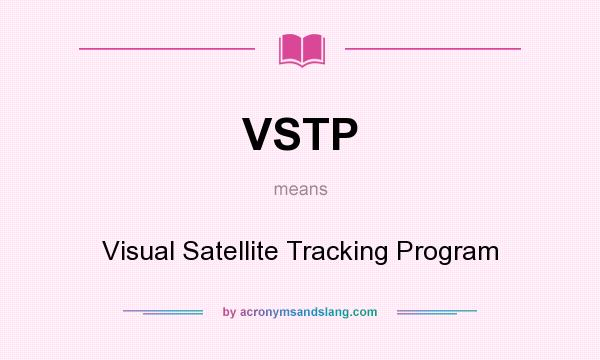 What does VSTP mean? It stands for Visual Satellite Tracking Program
