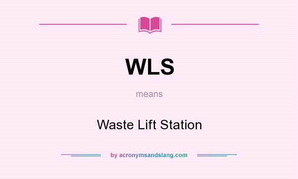 What does WLS mean? It stands for Waste Lift Station