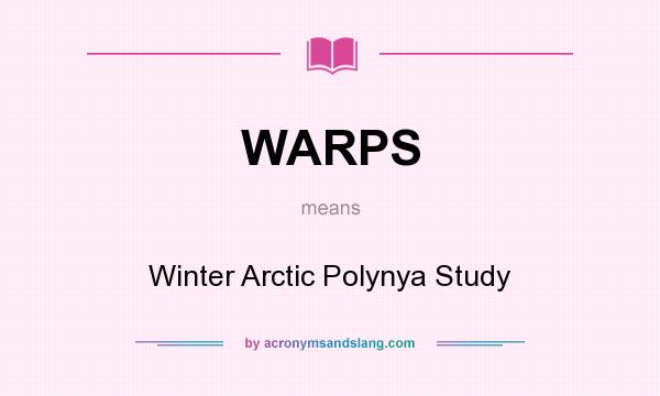 What does WARPS mean? It stands for Winter Arctic Polynya Study