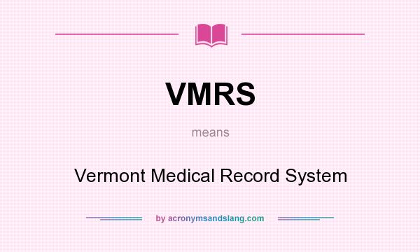 What does VMRS mean? It stands for Vermont Medical Record System