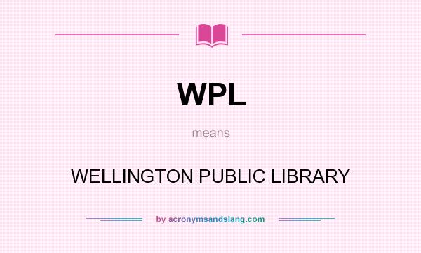 What does WPL mean? It stands for WELLINGTON PUBLIC LIBRARY