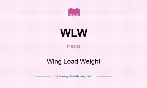 What does WLW mean? It stands for Wing Load Weight