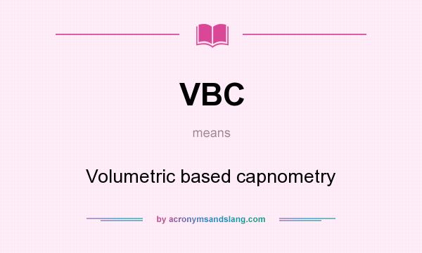 What does VBC mean? It stands for Volumetric based capnometry