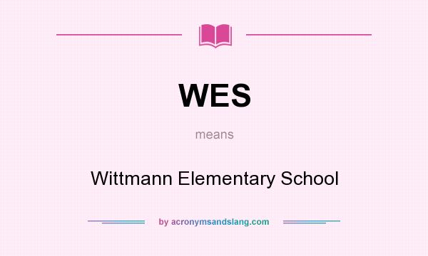 What does WES mean? It stands for Wittmann Elementary School