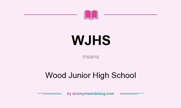 What does WJHS mean? It stands for Wood Junior High School