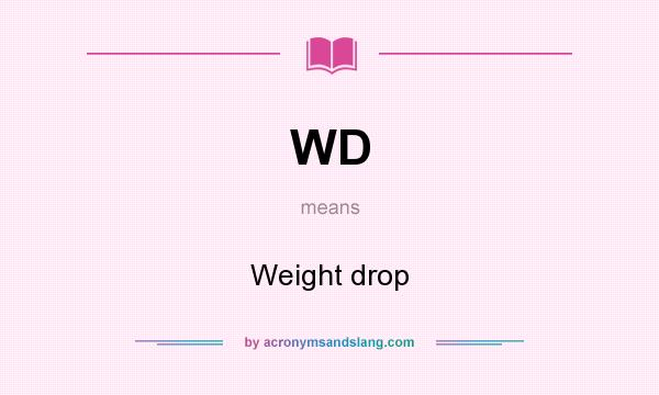 What does WD mean? It stands for Weight drop
