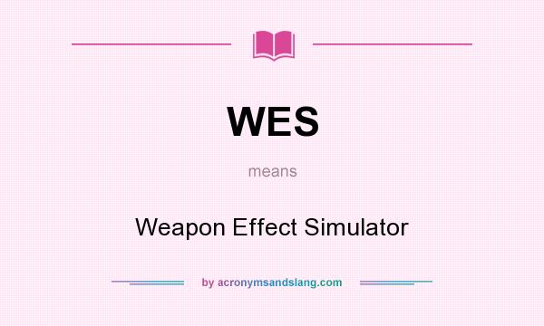 What does WES mean? It stands for Weapon Effect Simulator