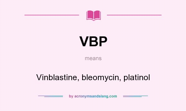What does VBP mean? It stands for Vinblastine, bleomycin, platinol