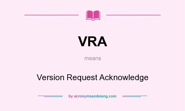 What does VRA mean? It stands for Version Request Acknowledge
