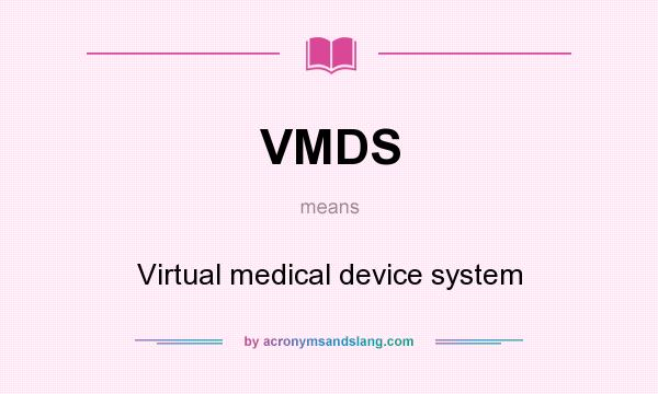 What does VMDS mean? It stands for Virtual medical device system