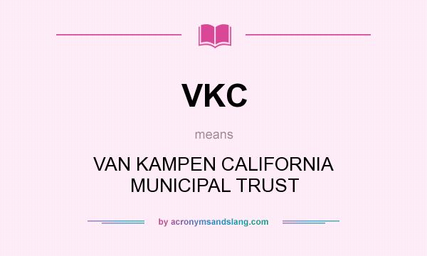 What does VKC mean? It stands for VAN KAMPEN CALIFORNIA MUNICIPAL TRUST