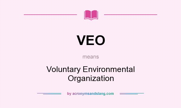 What does VEO mean? It stands for Voluntary Environmental Organization