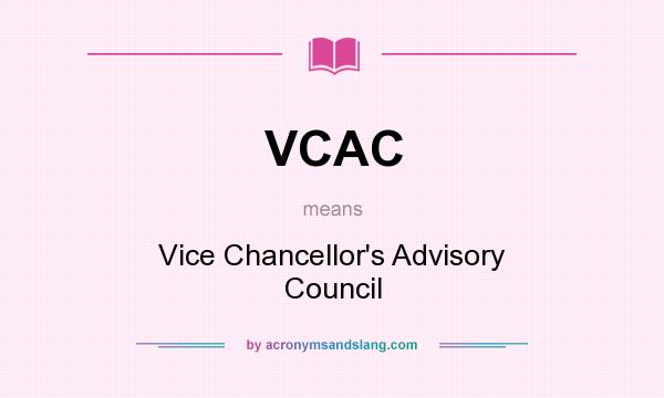 What does VCAC mean? It stands for Vice Chancellor`s Advisory Council