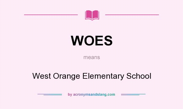 What does WOES mean? It stands for West Orange Elementary School