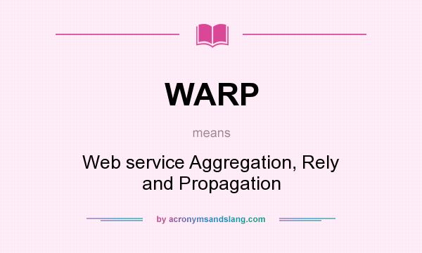 What does WARP mean? It stands for Web service Aggregation, Rely and Propagation