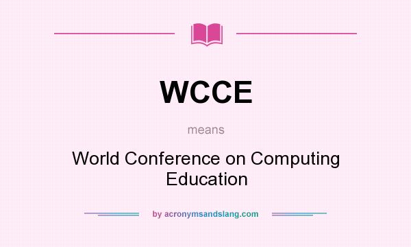 What does WCCE mean? It stands for World Conference on Computing Education