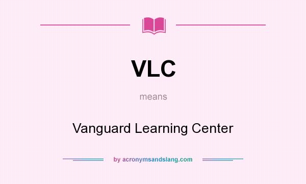 What does VLC mean? It stands for Vanguard Learning Center