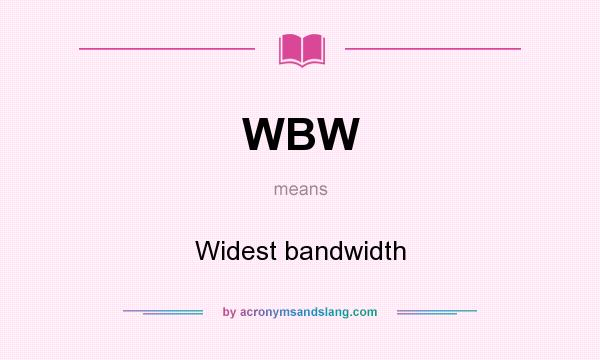 What does WBW mean? It stands for Widest bandwidth