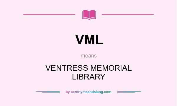 What does VML mean? It stands for VENTRESS MEMORIAL LIBRARY
