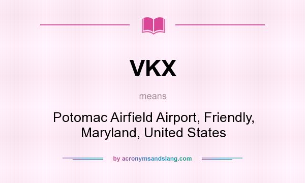 What does VKX mean? It stands for Potomac Airfield Airport, Friendly, Maryland, United States