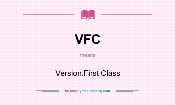 What does VFC mean? It stands for Version.First Class