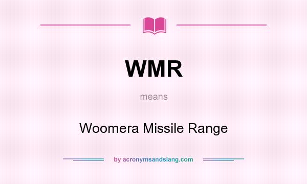What does WMR mean? It stands for Woomera Missile Range