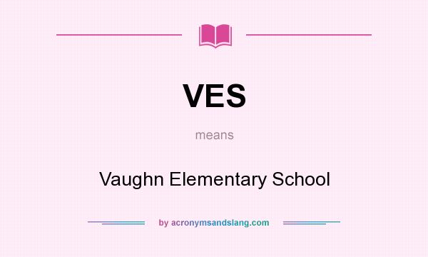 What does VES mean? It stands for Vaughn Elementary School