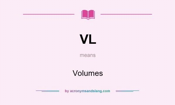 What does VL mean? It stands for Volumes