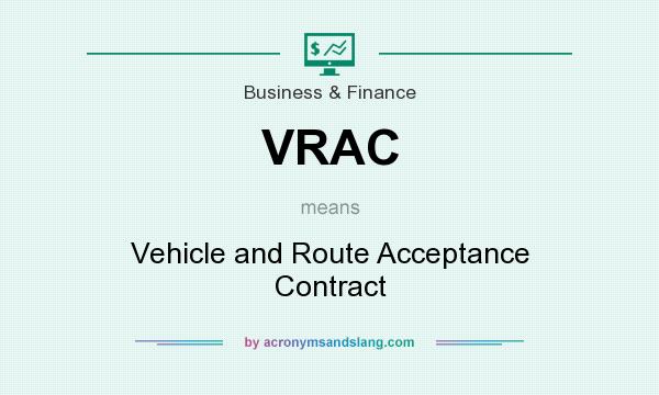 What does VRAC mean? It stands for Vehicle and Route Acceptance Contract