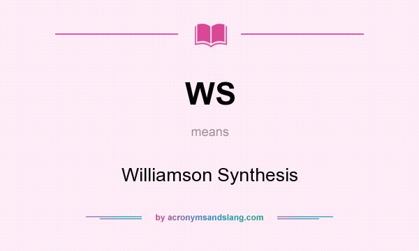 What does WS mean? It stands for Williamson Synthesis