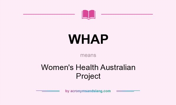 What does WHAP mean? It stands for Women`s Health Australian Project