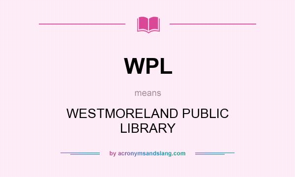 What does WPL mean? It stands for WESTMORELAND PUBLIC LIBRARY