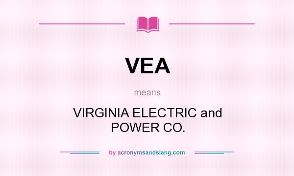 What does VEA mean? It stands for VIRGINIA ELECTRIC and POWER CO.