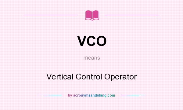 What does VCO mean? It stands for Vertical Control Operator