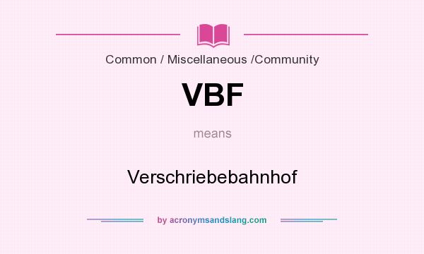 What does VBF mean? It stands for Verschriebebahnhof