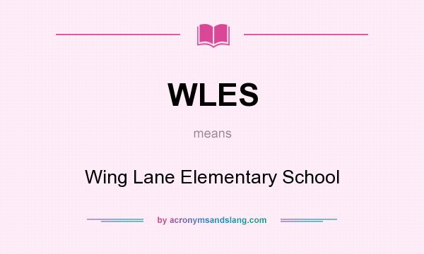 What does WLES mean? It stands for Wing Lane Elementary School