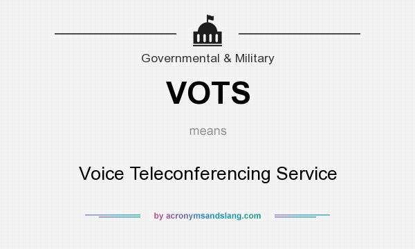 What does VOTS mean? It stands for Voice Teleconferencing Service