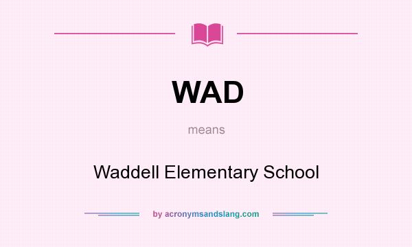 What does WAD mean? It stands for Waddell Elementary School