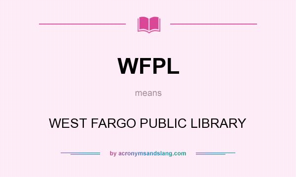 What does WFPL mean? It stands for WEST FARGO PUBLIC LIBRARY