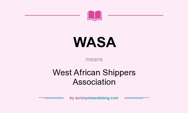 What does WASA mean? It stands for West African Shippers Association