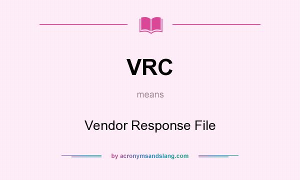 What does VRC mean? It stands for Vendor Response File
