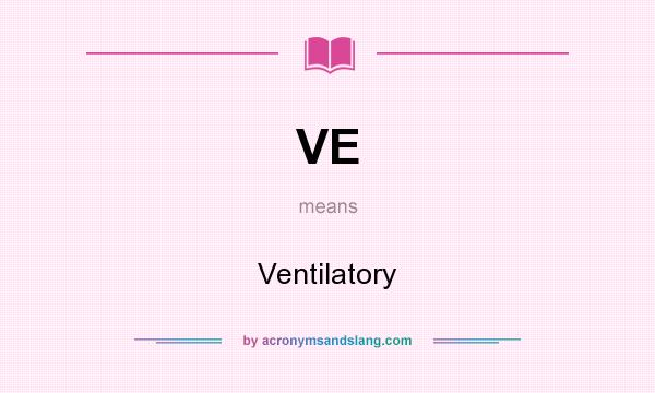 What does VE mean? It stands for Ventilatory