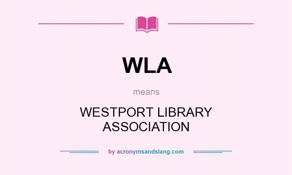 What does WLA mean? It stands for WESTPORT LIBRARY ASSOCIATION