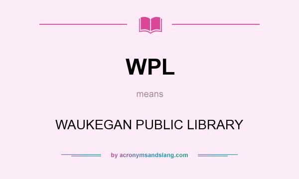 What does WPL mean? It stands for WAUKEGAN PUBLIC LIBRARY