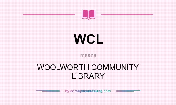 What does WCL mean? It stands for WOOLWORTH COMMUNITY LIBRARY