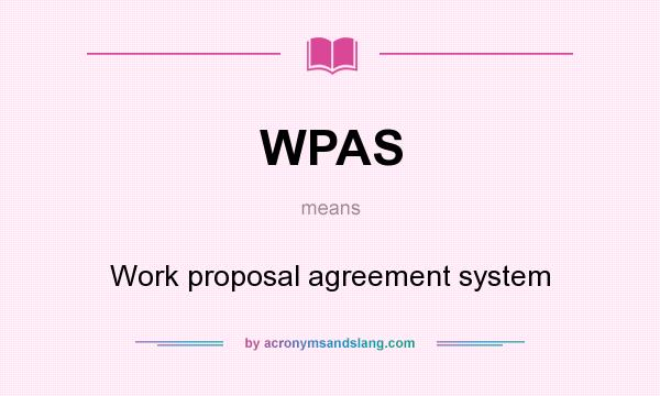 What does WPAS mean? It stands for Work proposal agreement system