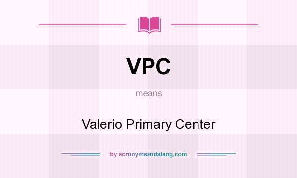 What does VPC mean? It stands for Valerio Primary Center