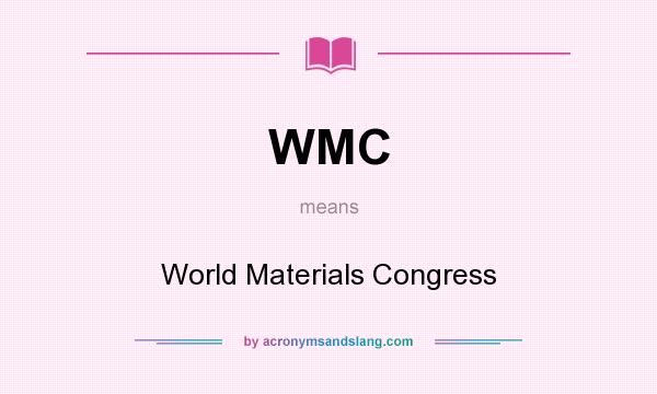 What does WMC mean? It stands for World Materials Congress