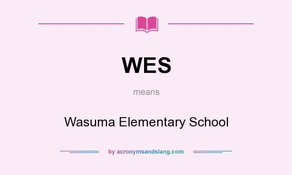 What does WES mean? It stands for Wasuma Elementary School
